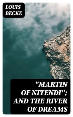 "Martin Of Nitendi"; and The River Of Dreams - 1901