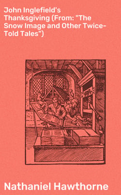 John Inglefield's Thanksgiving (From: "The Snow Image and Other Twice-Told Tales")
