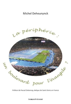 La périphérie : un boulevard pour l'évangile ? - Préface de Pascal Delannoy, évêque de Saint-Denis-en-France