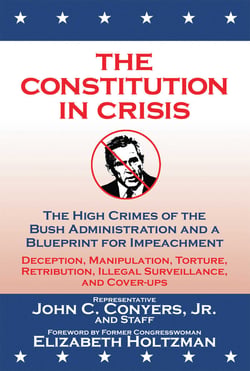 The Constitution in Crisis - The High Crimes of the Bush Administration and a Blueprint for Impeachment