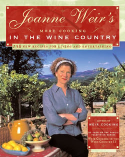 Joanne Weir's More Cooking in the Wine Country - 100 New Recipes for Living and Entertaining
