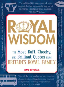 Royal Wisdom - The Most Daft, Cheeky, and Brilliant Quotes from Britain's Royal Family