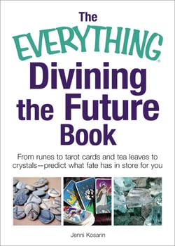 The Everything Divining the Future Book - From runes and tarot cards to tea leaves and crystals—predict what fate has in store for you