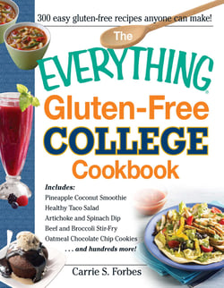 The Everything Gluten-Free College Cookbook - Includes Pineapple Coconut Smoothie, Healthy Taco Salad, Artichoke and Spinach Dip, Beef and Broccoli Stir-Fry, Oatmeal Chocolate Chip Cookies and Hundreds More!