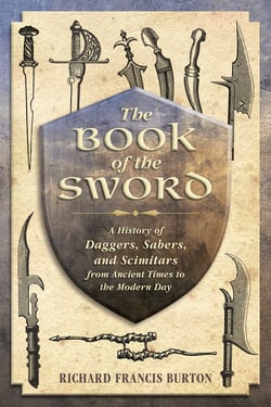 The Book of the Sword - A History of Daggers, Sabers, and Scimitars from Ancient Times to the Modern Day