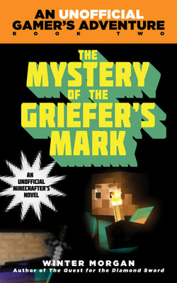 The Mystery of the Griefer's Mark - An Unofficial Gamer's Adventure, Book Two