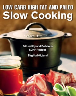 Low Carb High Fat and Paleo Slow Cooking - 60 Healthy and Delicious LCHF Recipes
