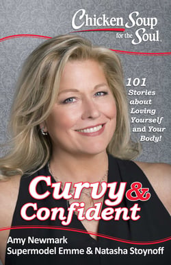 Chicken Soup for the Soul: Curvy &amp; Confident - 101 Stories about Loving Yourself and Your Body