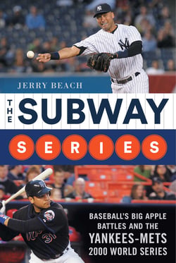 The Subway Series - Baseball's Big Apple Battles And The Yankees-Mets 2000 World Series Classic