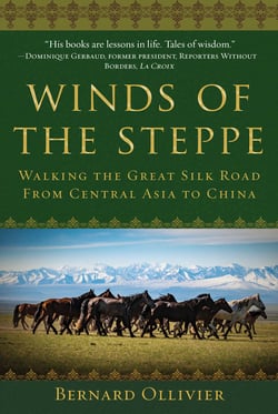 Winds of the Steppe - Walking the Great Silk Road from Central Asia to China