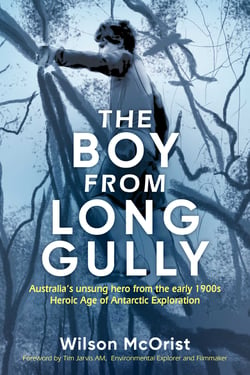 The Boy From Long Gully - Australia's unsung hero from the early 1900s Heroic Age of Antarctic Exploration