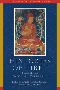Histories of Tibet - Essays in Honor of Leonard W. J. van der Kuijp