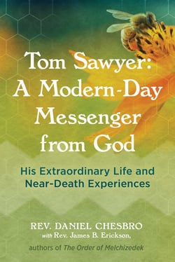 Tom Sawyer: A Modern-Day Messenger from God - His Extraordinary Life and Near-Death Experiences