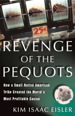 Revenge of the Pequots - How a Small Native-American Tribe Created the World's Most Profitable Casino