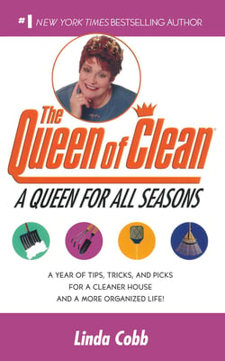 A Queen for All Seasons - A Year of Tips, Tricks, and Picks for a Cleaner House and a More Organized Life!
