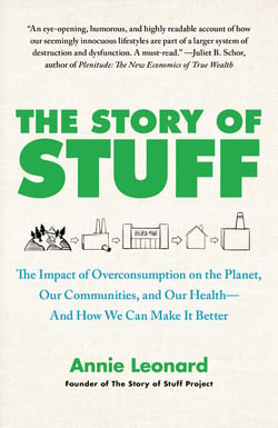 The Story of Stuff - How Our Obsession with Stuff Is Trashing the Planet, Our Communities, and Our Health-and a Vision for Change