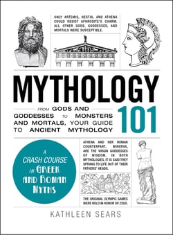 Mythology 101 - From Gods and Goddesses to Monsters and Mortals, Your Guide to Ancient Mythology