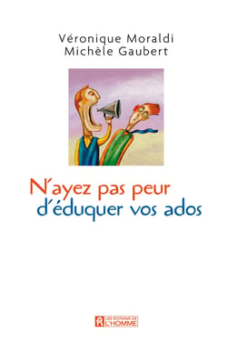 N'ayez pas peur d'éduquer vos ados... - Ce sont eux qui vous le demandent!