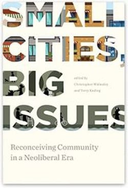 Small Cities, Big Issues - Reconceiving Community in a Neoliberal Era