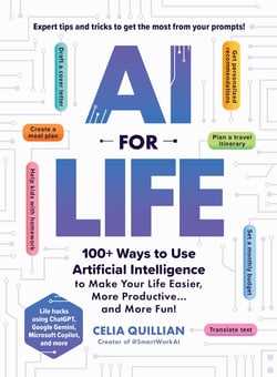 AI for Life - 100+ Ways to Use Artificial Intelligence to Make Your Life Easier, More Productive…and More Fun!
