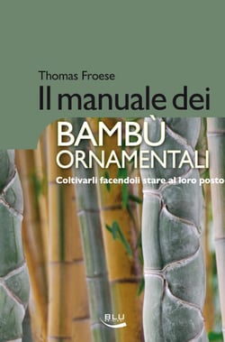 Il manuale dei bambù ornamentali. Coltivarli facendoli stare al loro posto
