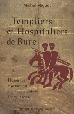 Templiers et hospitaliers de Bure - histoire et rayonnement d'une commanderie bourguignonne