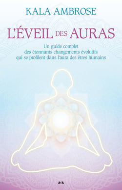 L’éveil des auras - Un guide complet des étonnants changements évolutifs qui se profilent dans l’aura des êtres humains