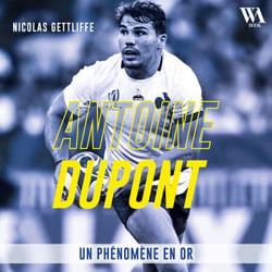 Antoine Dupont : Un phénomène en or