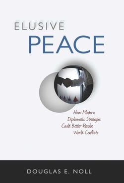 Elusive Peace - How Modern Diplomatic Strategies Could Better Resolve World Conflicts