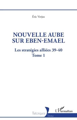 Nouvelle aube sur Eben-Emael - Les stratégies alliées 39-40 - Tome 1