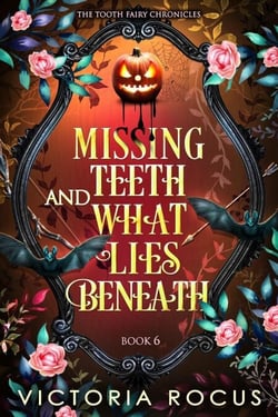 Missing Teeth And What Lies Beneath - The Tooth Fairy Chronicles, #6