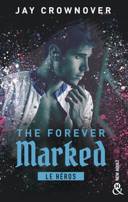 The Forever Marked - Le héros - Par l'autrice de "Marked Men" et la saga "BAD"