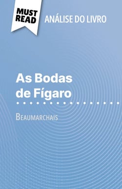 As Bodas de Fígaro de Beaumarchais (Análise do livro) - Análise completa e resumo pormenorizado do trabalho
