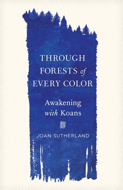 Through Forests of Every Color - Awakening with Koans