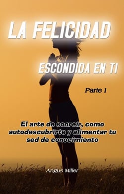 El arte de sonreír, como autodescubrirte y alimentar tu sed de conocimiento - La felicidad escondida en ti - Parte 1 - La felicidad escondida en ti, #1