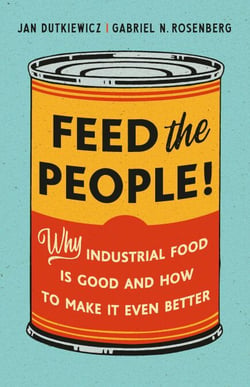 Feed the People! - Why Industrial Food Is Good and How to Make It Even Better