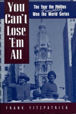 You Can't Lose 'Em All - The Year the Phillies Finally Won the World Series