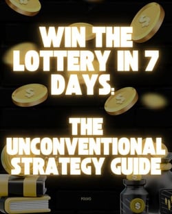 Win the Lottery in 7 Days: The Unconventional Strategy Guide