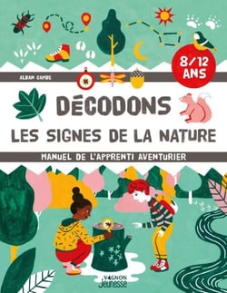 Décodons les signes de la nature - Manuel de l'apprenti aventurier (8-12 ans)