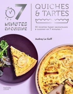 Quiches &amp; tartes - 30 recettes hyper savoureuses à cuisiner en 7 minutes !