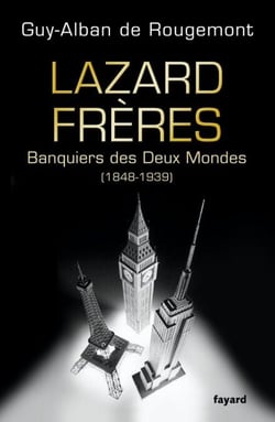 Lazard Frères - Banquiers des Deux Mondes (1848-1939)