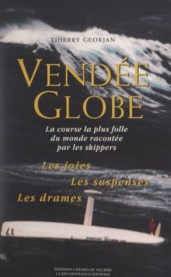 Vendée Globe - La course la plus folle du monde racontée par les skippers. Les joies, les suspenses, les drames