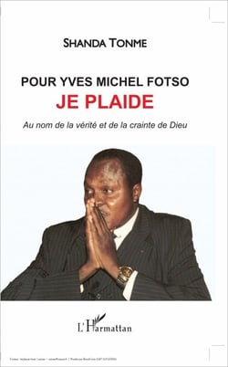 Pour Yves Michel Fotso, je plaide - Au nom de la vérité et de la crainte de Dieu