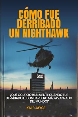 Cómo fue Derribado un Nighthawk:   ¿Qué Ocurrió Realmente Cuando fue Derribado el Bombardero más Avanzado del Mundo?