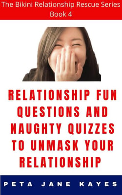 33 Relationship Fun Questions and Naughty Quizzes to Unmask Your Relationship - The Bikini Relationship Rescue - Relationship Books For Extraordinary Relationships, #2