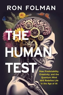 Human Test - How Predictability, Creativity, and the Quantum Mind will Redefine Life in the Age of AI