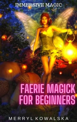 Faerie Magick for Beginners - Immersive Magic, #3