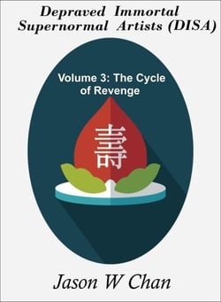 Depraved Immortal Supernormal Artists (DISA): Volume 3 - The Cycle of Revenge - Depraved Immortal Supernormal Artists (DISA), #3