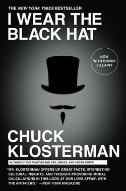 I Wear the Black Hat - Grappling with Villains (Real and Imagined)