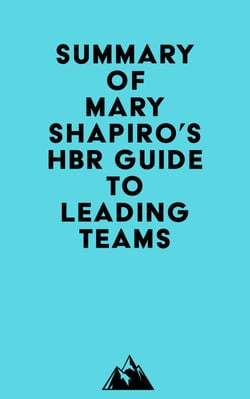 Summary of Mary Shapiro's HBR Guide to Leading Teams